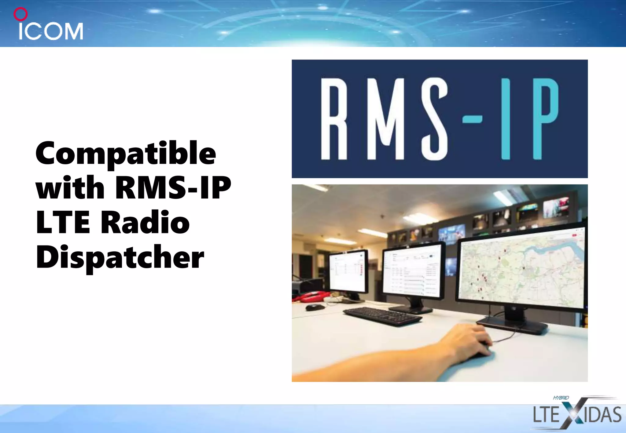 Compatible
with RMS-IP
LTE Radio
Dispatcher
 