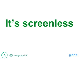 @LibertyAppsUK @BCS
It’s screenless
 