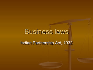 Business lawsBusiness laws
Indian Partnership Act, 1932Indian Partnership Act, 1932
 