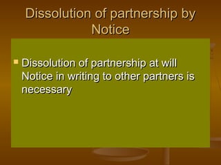 Dissolution of partnership byDissolution of partnership by
NoticeNotice
 Dissolution of partnership at willDissolution of...