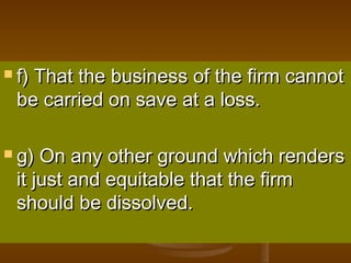  f) That the business of the firm cannotf) That the business of the firm cannot
be carried on save at a loss.be carried o...