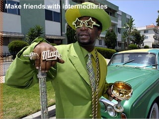 Make friends with intermediaries 