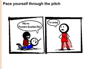 Pace yourself through the pitch 