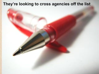 They’re looking to cross agencies off the list 