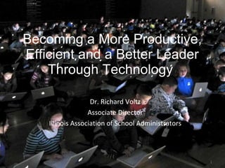 Becoming a More Productive, Efficient and a Better Leader Through Technology  ,[object Object],[object Object],[object Object]