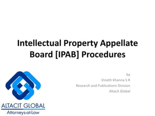 Intellectual Property Appellate Board [IPAB] Procedures by Vinoth Khanna S R Research and Publications Division Altacit Global 