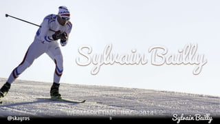 Sylvain Bailly
 “ Le #sport commeépée…
• 5 années enEquipede France de Ski
• Championde France/Europe
 Les études commeb...