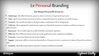 Le Personal Branding
Les bénéfices du Personal Branding
 Quel que soit notre statut, l’empreintede notremarquepersonnelle...