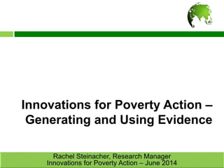 Innovations for Poverty Action –
Generating and Using Evidence
 