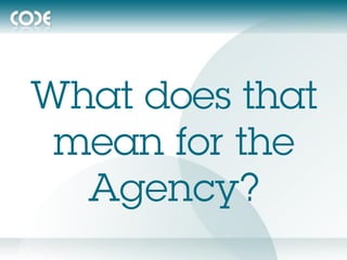 What does that
 mean for the
  Agency?
 