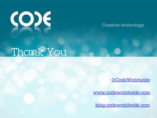 Thank You

                  @CodeWorldwide

            www.codeworldwide.com

            blog.codeworldwide.com
 