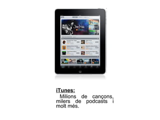 iTunes: Milions de cançons, milers de podcasts i molt més.  