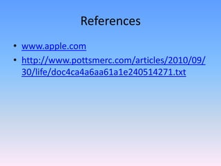 Referenceswww.apple.comhttp://www.pottsmerc.com/articles/2010/09/30/life/doc4ca4a6aa61a1e240514271.txt