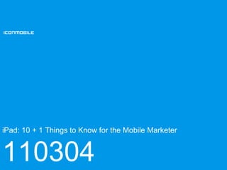 iPad: 10 + 1 Things to Know for the Mobile Marketer 110304 