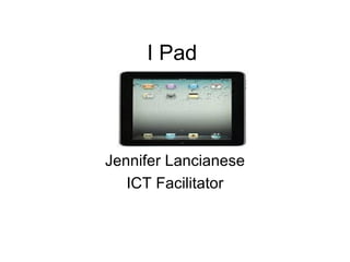 I Pad



Jennifer Lancianese
   ICT Facilitator
 
