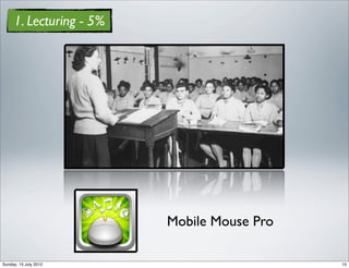 1. Lecturing - 5%




                         Mobile Mouse Pro

Sunday, 15 July 2012                        15
 