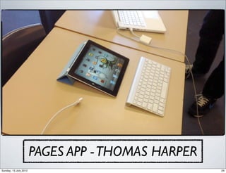 PAGES APP - THOMAS HARPER
Sunday, 15 July 2012                               24
 