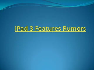 iPad 3 Features Rumors 