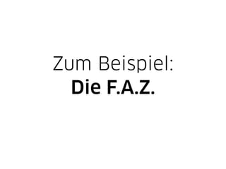 Zum Beispiel:
  Die F.A.Z.
 
