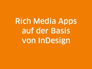 Rich Media Apps
  auf der Basis
  von InDesign
 