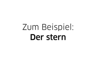 Zum Beispiel:
  Der stern
 