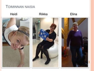 TOIMINNAN NAISIA
Heidi Riikka Elina
 