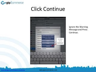 Click Continue

                                                                Ignore the Warning
                                                                Message and Press
                                                                Continue.




Web Design Perth Western Australia      www.gtp-icommerce.com
 