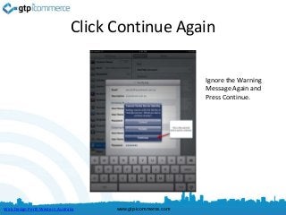 Click Continue Again

                                                              Ignore the Warning
                                                              Message Again and
                                                              Press Continue.




Web Design Perth Western Australia    www.gtp-icommerce.com
 