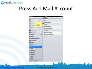 Press Add Mail Account




Web Design Perth Western Australia   www.gtp-icommerce.com
 