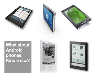 What about
Android
phones,
Kindle etc.?
 