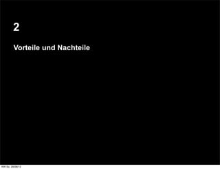 2
         Vorteile und Nachteile




KW So. 26/08/12
 