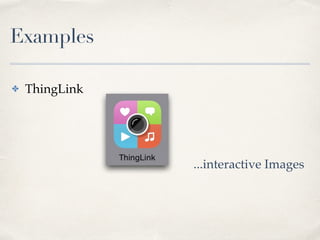 Examples 
✤ ThingLink 
...interactive Images 
 