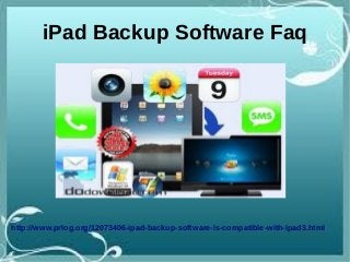 iPad Backup Software Faq
http://www.prlog.org/12073406-ipad-backup-software-is-compatible-with-ipad3.html
 