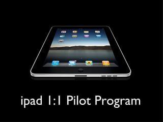 ipad 1:1 Pilot Program
 