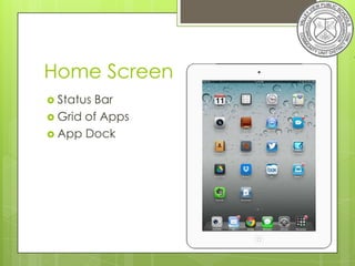 Home Screen
 StatusBar
 Grid of Apps
 App Dock
 