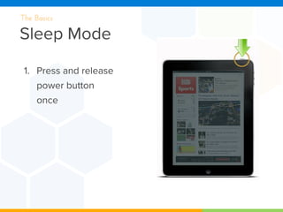 Sleep Mode
The Basics
1. Press and release
power button
once
 
