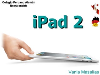 iPad 2 Vania Masalías Colegio Peruano Alemán Beata Imelda 