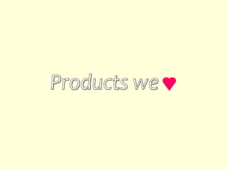 Products we 