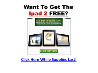 Want To Get The
  Ipad 2 FREE?




Click Here While Supplies Last!
 