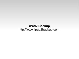 iPad2 Backup http://www.ipad2backup.com  