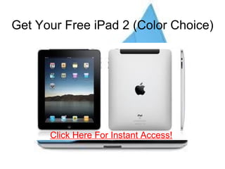 Get Your Free iPad 2 (Color Choice) Click Here For Instant Access! 