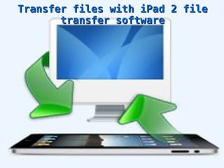Transfer files with iPad 2 file transfer software 