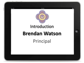 Introduction
Brendan Watson
   Principal
 