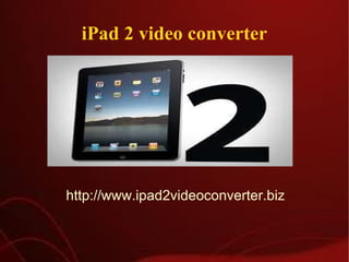 iPad 2 video converter http://www.ipad2videoconverter.biz 