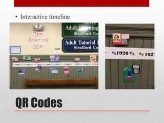 QR Codes
• Interactive timeline
 