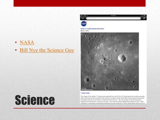 Science
• NASA
• Bill Nye the Science Guy
 