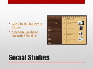 Social Studies
• World Book This Day in
History
• American Revolution
Interactive Timeline
 