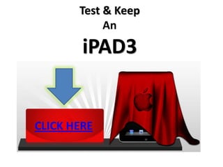 Test & Keep
            An
        iPAD3


CLICK HERE
 