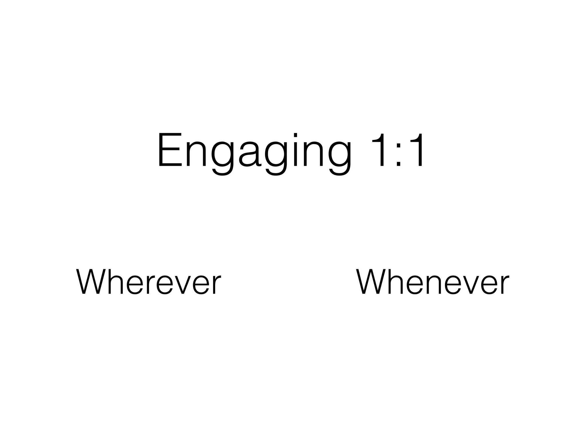 Engaging 1:1

Wherever    Whenever
 