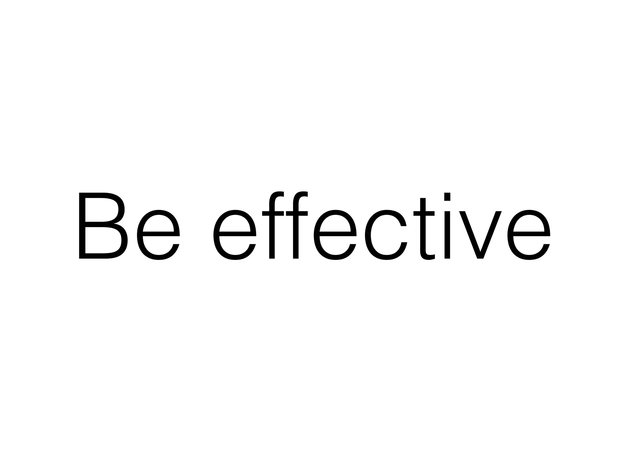 Be effective
 